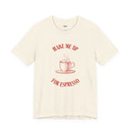 WAKE ME UP FOR ESPRESSO — Slow Living T-Shirt