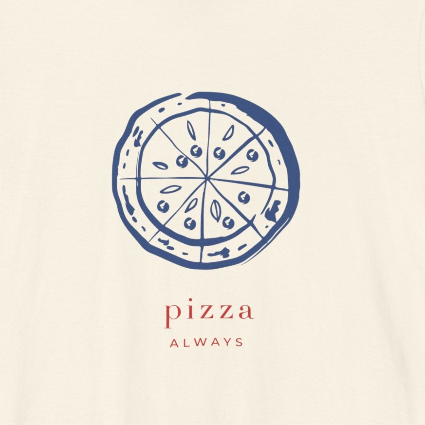 PIZZA ALWAYS — Slow Living T-Shirt