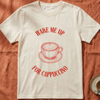 WAKE ME UP FOR CAPPUCCINO — Slow Living T-Shirt