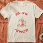 WAKE ME UP FOR ESPRESSO — Slow Living T-Shirt