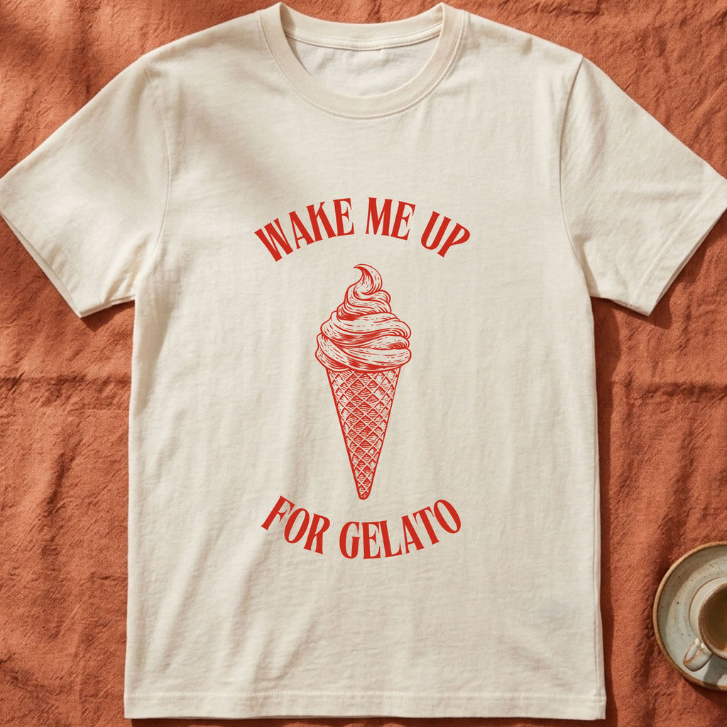 WAKE ME UP FOR GELATO — Slow Living T-Shirt