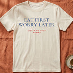 EAT FIRST WORRY LATER — Slow Living T-Shirt