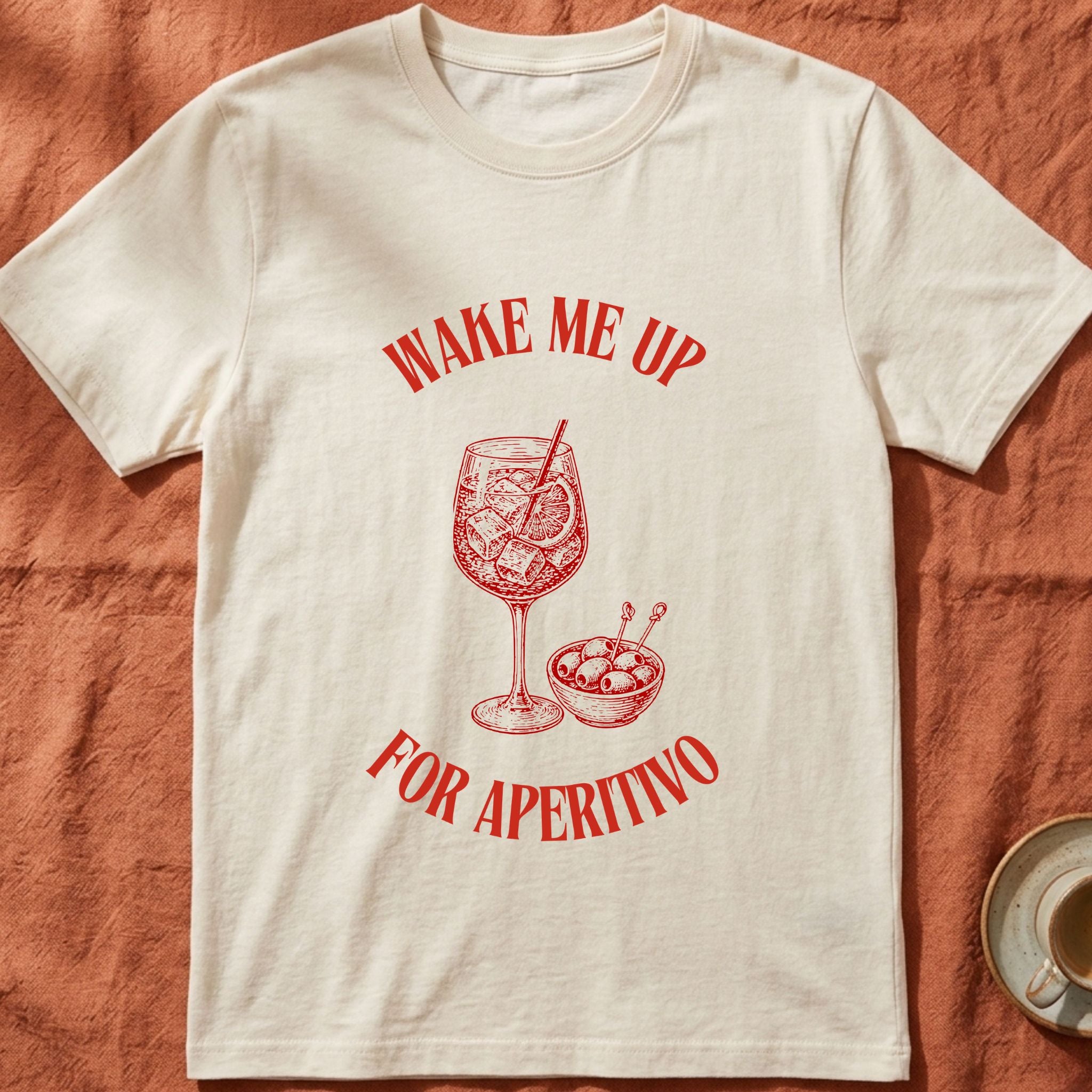 WAKE ME UP FOR APERITIVO — Slow Living T-Shirt