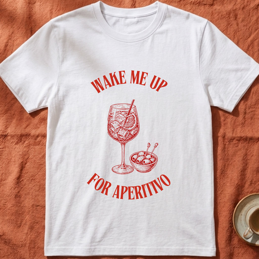 WAKE ME UP FOR APERITIVO — Slow Living T-Shirt