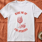 WAKE ME UP FOR APERITIVO — Slow Living T-Shirt