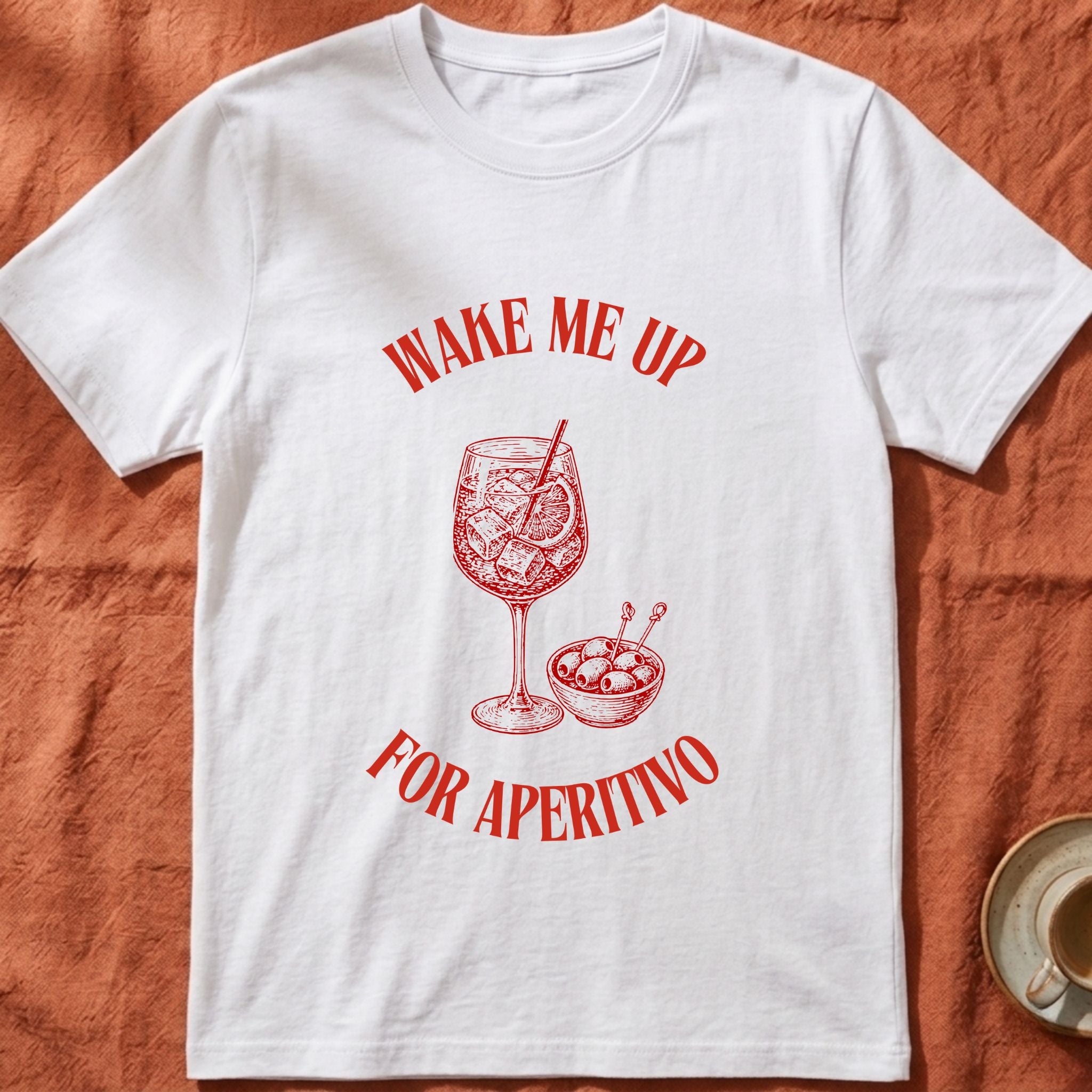 WAKE ME UP FOR APERITIVO — Slow Living T-Shirt