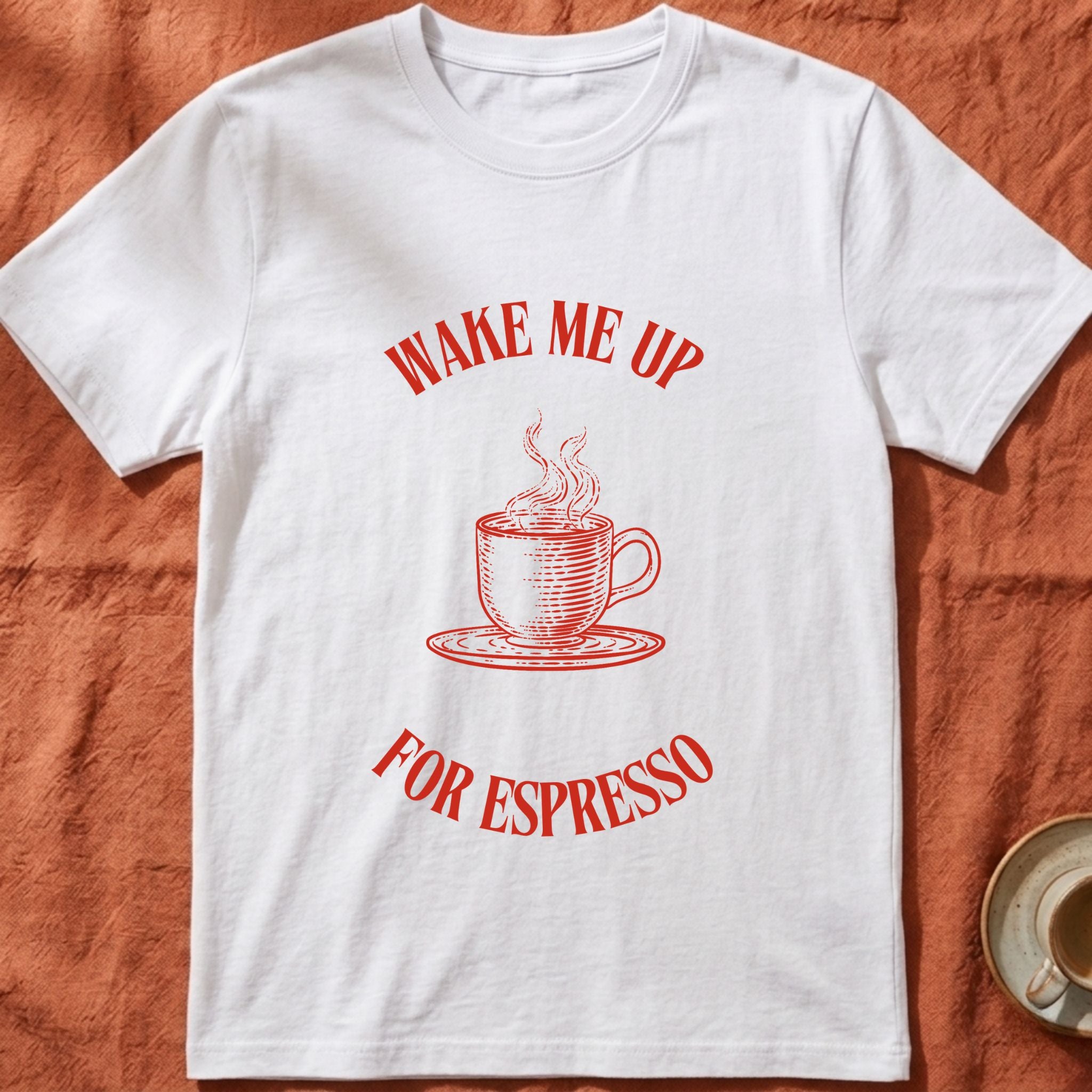 WAKE ME UP FOR ESPRESSO — Slow Living T-Shirt
