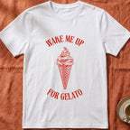 WAKE ME UP FOR GELATO — Slow Living T-Shirt