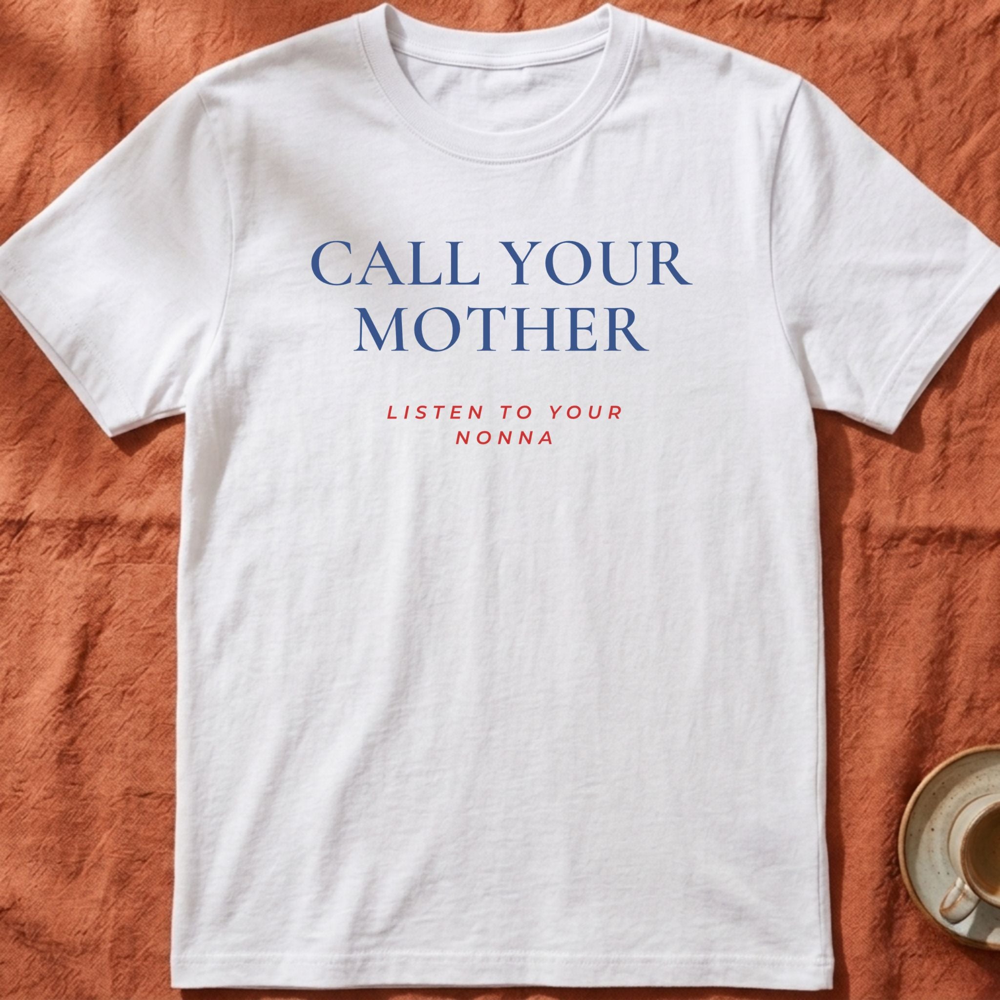 CALL YOUR MOTHER — Slow Living T-Shirt
