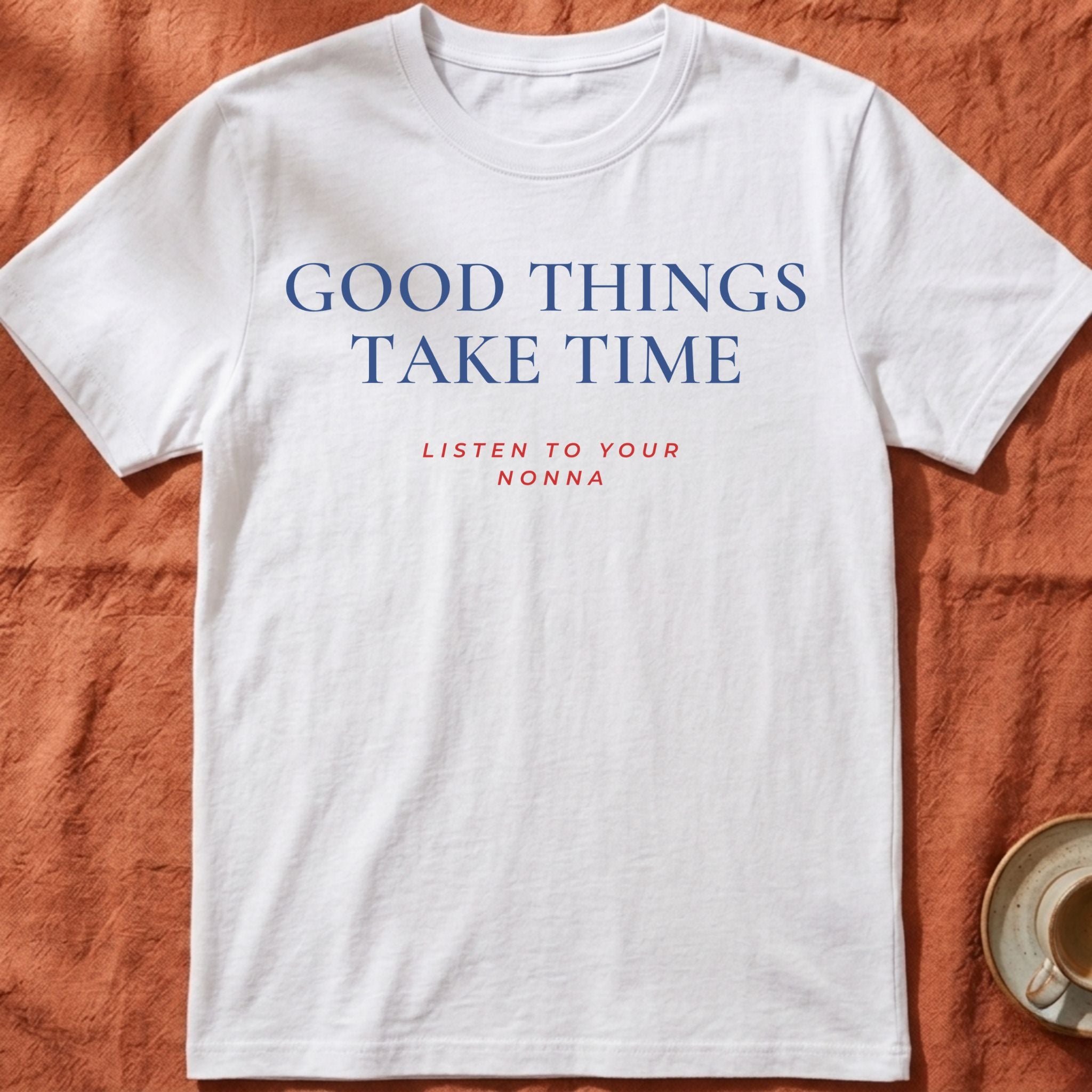 GOOD THINGS TAKE TIME — Slow Living T-Shirt